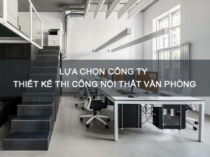 công ty thiết kế thi công nội thất văn phòng