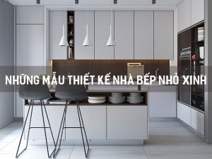 thiết kế nhà bếp nhỏ xinh