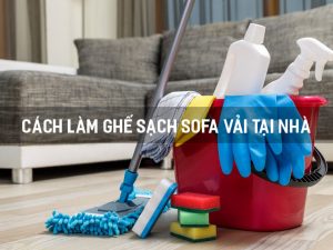 cách làm sạch ghế sofa vải tại nhà