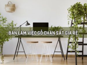 bàn làm việc gỗ chân sắt