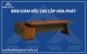 Bàn giám đốc cao cấp Hòa Phát