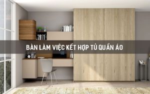 Bàn làm việc kết hợp tủ quần áo - noithathoaphat.info.vn