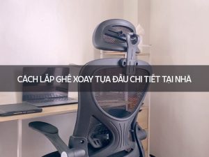 Cách lắp ghế xoay tựa đầu