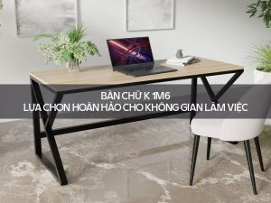 Bàn chữ K 1m6