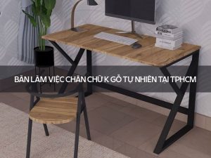 Bàn làm việc chân chữ K gỗ tự nhiên