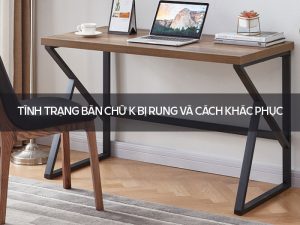 bàn chữ K bị rung