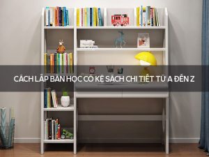 Cách lắp bàn học có kệ sách