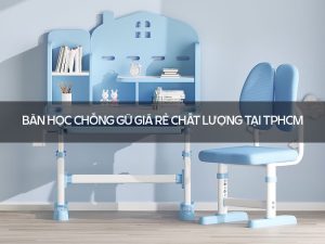 Bàn học chống gù giá rẻ