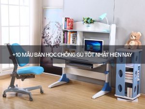 Bàn học chống gù tốt nhất