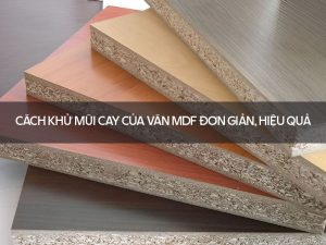 Cách khử mùi cay của ván MDF