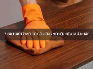 xử lý mùi từ gỗ công nghiệp