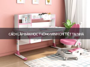 Cách lắp Bàn học thông minh