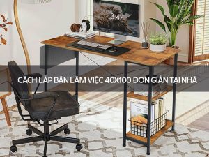 Cách lắp bàn làm việc 40x100