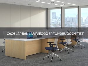 Cách lắp bàn làm việc gỗ ép