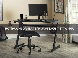 Hướng dẫn lắp bàn gaming