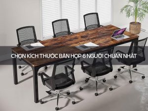 Kích thước bàn họp 6 người