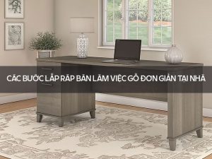 Lắp ráp bàn làm việc gỗ