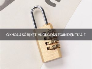 Ổ khóa 4 số bị kẹt