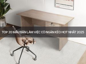 Kích thước bàn làm việc có ngăn kéo