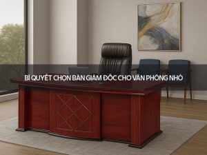 Bàn giám đốc cho văn phòng nhỏ