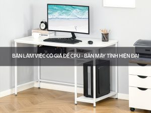 Bàn làm việc có giá để CPU