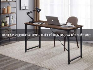 Bàn Làm Việc Không Hộc