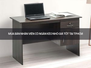 bàn nhân viên có ngăn kéo nhỏ