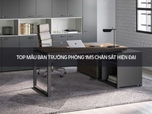 bàn trưởng phòng 1m5 chân sắt