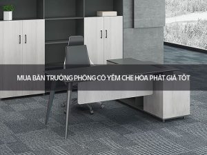 Bàn trưởng phòng có yếm che