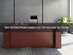 Bàn trưởng phòng Veneer cao cấp