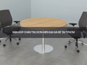 Bàn họp chân trụ đơn