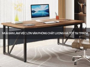 bàn làm việc lớn văn phòng