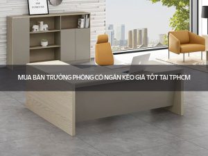 bàn trưởng phòng có ngăn kéo