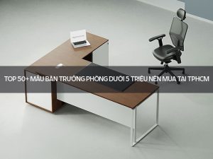 Bàn trưởng phòng dưới 5 triệu
