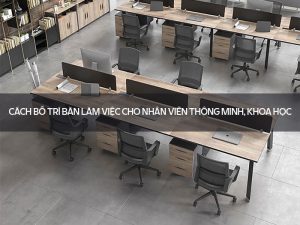 Cách bố trí bàn làm việc cho nhân viên