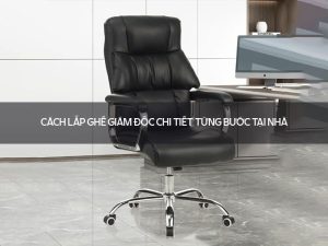 Cách lắp ghế giám đốc