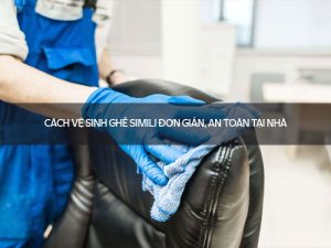 Cách vệ sinh ghế simili