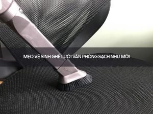 Vệ sinh ghế lưới văn phòng
