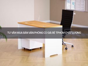 Bàn văn phòng cũ giá rẻ TPHCM