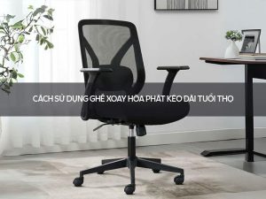 Cách sử dụng ghế xoay Hòa Phát