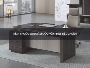 Kích thước bàn giám đốc Hòa Phát