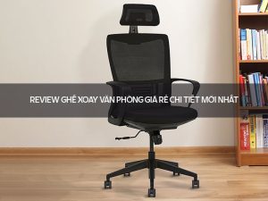 Review ghế xoay văn phòng giá rẻ