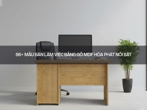 Bàn làm việc bằng gỗ MDF