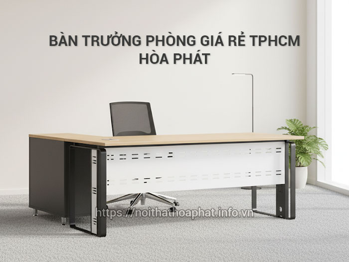 Bàn trưởng phòng giá rẻ TPHCM
