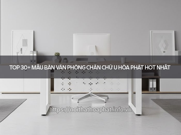 Bàn văn phòng chân chữ U