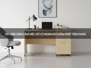 Bàn làm việc gỗ có ngăn kéo