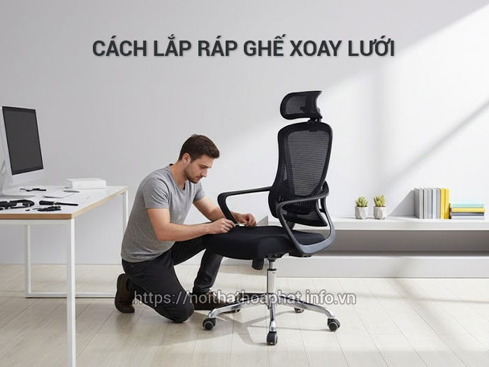 Cách lắp ráp ghế xoay lưới