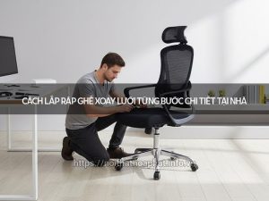 Cách lắp ráp ghế xoay lưới