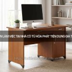 Bàn làm việc tại nhà có tủ