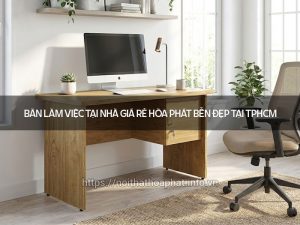 Bàn làm việc tại nhà giá rẻ